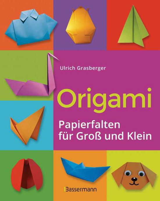 Cover for Ulrich Grasberger · Origami. Papierfalten für Groß und Klein. Die einfachste Art zu Basteln. Tiere, Blumen, Papierflieger, Himmel &amp; Hölle, Fingerpuppen u.v.m. (Hardcover Book) (2021)