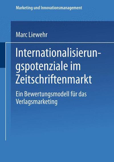 Marc Liewehr · Internationalisierungspotenziale Im Zeitschriftenmarkt: Ein Bewertungsmodell Fur Das Verlagsmarketing - Marketing Und Innovationsmanagement (Paperback Book) [2002 edition] (2002)