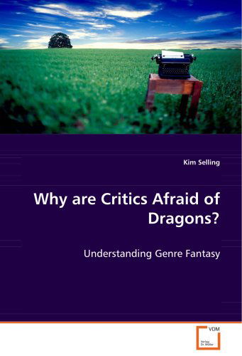 Cover for Kim Selling · Why Are Critics Afraid of Dragons?: Understanding Genre Fantasy (Paperback Book) (2008)