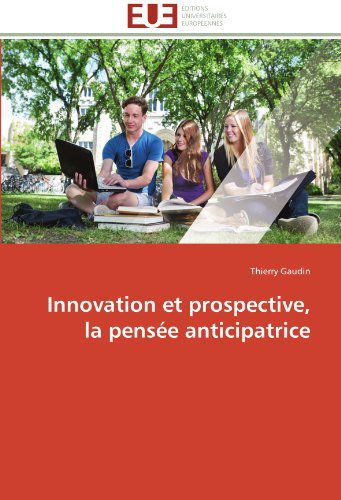 Cover for Thierry Gaudin · Innovation et Prospective, La Pensée Anticipatrice (Paperback Book) [French edition] (2018)