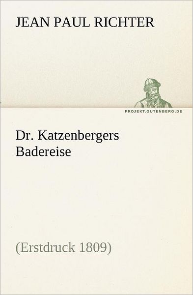 Cover for Jean Paul Richter · Dr. Katzenbergers Badereise: (Erstdruck 1809) (Tredition Classics) (German Edition) (Paperback Book) [German edition] (2012)