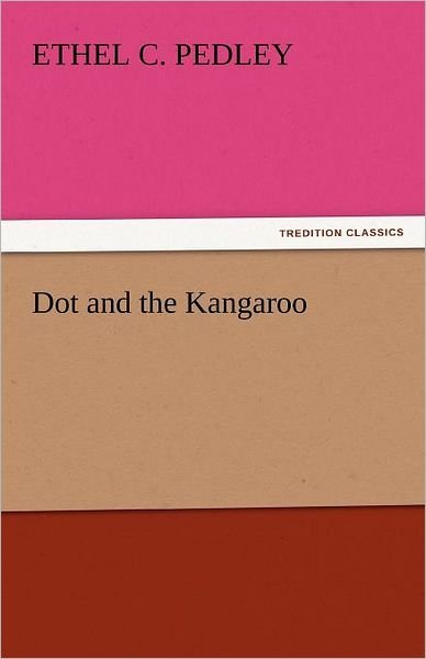 Cover for Ethel C. Pedley · Dot and the Kangaroo (Tredition Classics) (Paperback Book) (2011)