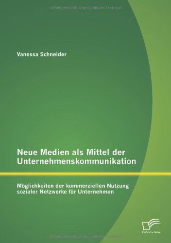 Cover for Vanessa Schneider · Neue Medien als Mittel der Unternehmenskommunikation: Moeglichkeiten der kommerziellen Nutzung sozialer Netzwerke fur Unternehmen (Paperback Book) [German edition] (2014)