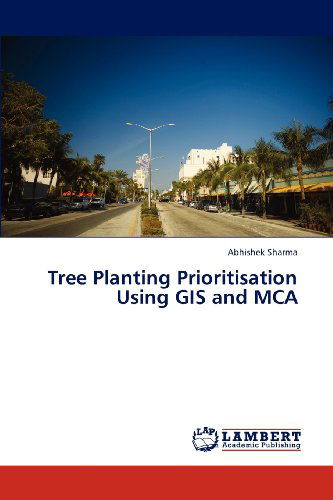 Cover for Abhishek Sharma · Tree Planting Prioritisation Using Gis and Mca (Paperback Book) (2012)