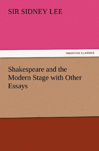 Cover for Sir Lee Sidney · Shakespeare and the Modern Stage with Other Essays (Tredition Classics) (Paperback Book) (2012)