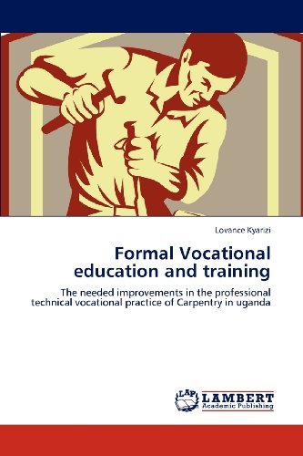Cover for Lovance Kyarizi · Formal Vocational Education and Training: the Needed Improvements in the Professional Technical Vocational Practice of Carpentry in Uganda (Paperback Bog) (2012)