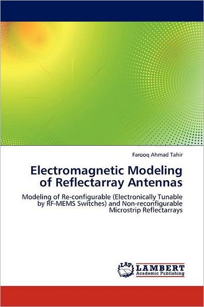 Cover for Farooq Ahmad Tahir · Electromagnetic Modeling of Reflectarray Antennas: Modeling of Re-configurable (Electronically Tunable by Rf-mems Switches) and Non-reconfigurable Microstrip Reflectarrays (Pocketbok) (2012)