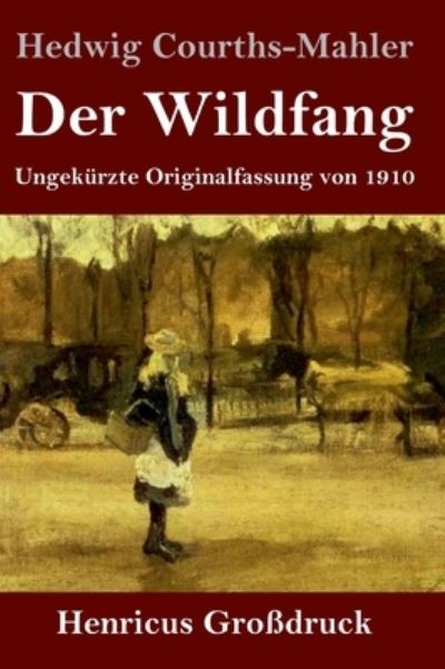 Cover for Hedwig Courths-Mahler · Der Wildfang (Grossdruck): Ungekurzte Originalfassung von 1910 (Hardcover Book) (2021)