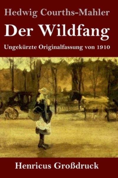 Der Wildfang (Grossdruck): Ungekurzte Originalfassung von 1910 - Hedwig Courths-Mahler - Books - Henricus - 9783847853855 - September 21, 2021