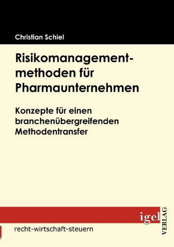 Cover for Christian Schiel · Risikomanagementmethoden Für Pharmaunternehmen: Konzepte Für Einen Branchenübergreifenden Methodentransfer (Paperback Book) [German edition] (2009)