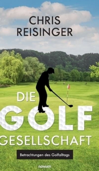 Cover for Chris Reisinger · Die Golfgesellschaft: Betrachtungen des Golfalltags (Hardcover Book) (2021)