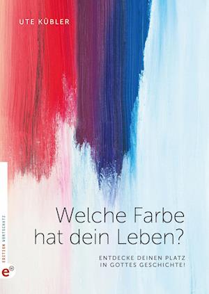 Cover for Ute Kübler · Welche Farbe hat dein Leben? (Book) (2023)