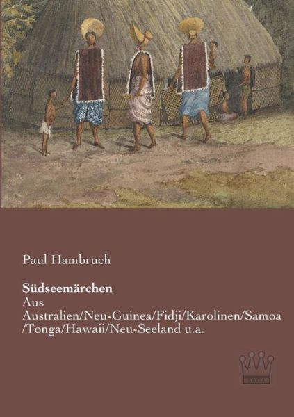 Cover for Paul Hambruch · Suedseemaerchen: Aus Australien / Neu-guinea / Fidji / Karolinen / Samoa / Tonga / Hawaii / Neu-seeland U.a. (Taschenbuch) [German edition] (2013)