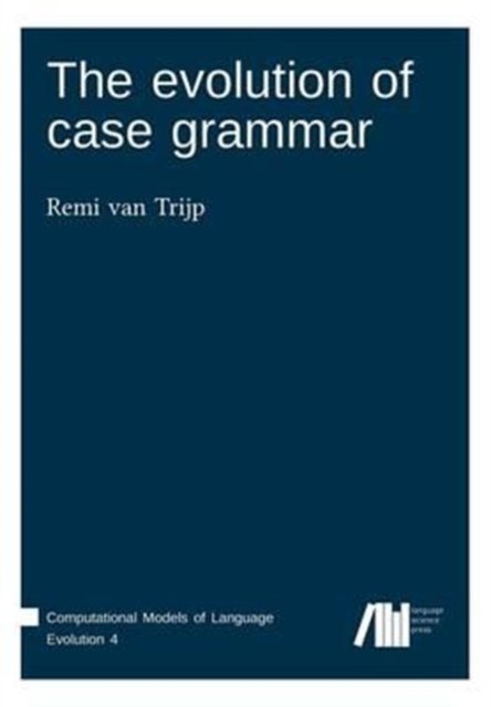 Cover for Remi van Trijp · The evolution of case grammar (Book) (2017)