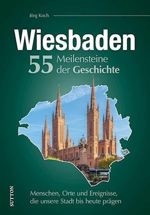 Cover for Jörg Koch · Wiesbaden. 55 Meilensteine der Geschichte (Buch) (2023)