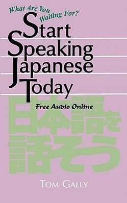 Cover for Tom Gally · Start Speaking Japanese Today: Free Audio Online (Paperback Book) (2011)