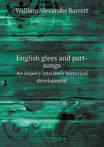 Cover for William Alexander Barrett · English Glees and Part-songs an Inquiry into Their Historical Development (Pocketbok) (2013)