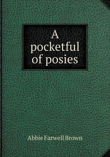 A Pocketful of Posies - Abbie Farwell Brown - Książki - Book on Demand Ltd. - 9785518902855 - 6 maja 2013