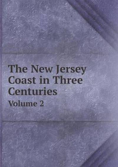 Cover for William Nelson · The New Jersey Coast in Three Centuries Volume 2 (Paperback Book) (2015)