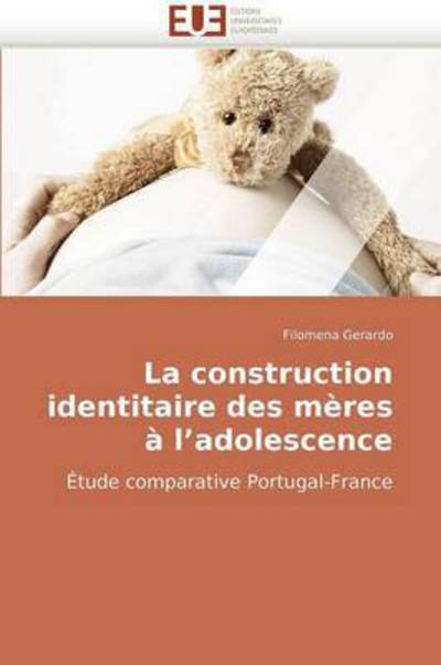 Cover for Filomena Gerardo · La Construction Identitaire Des Mères À L?adolescence: Étude Comparative Portugal-france (Paperback Book) [French edition] (2018)