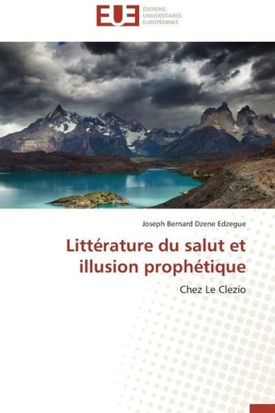 Cover for Joseph Bernard Dzene Edzegue · Littérature Du Salut et Illusion Prophétique: Chez Le Clezio (Paperback Bog) [French edition] (2018)
