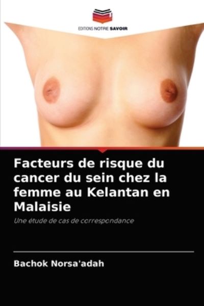 Cover for Bachok Norsa'adah · Facteurs de risque du cancer du sein chez la femme au Kelantan en Malaisie (Paperback Book) (2021)