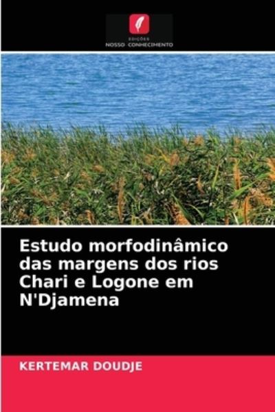 Cover for Kertemar Doudje · Estudo morfodinamico das margens dos rios Chari e Logone em N'Djamena (Paperback Book) (2021)