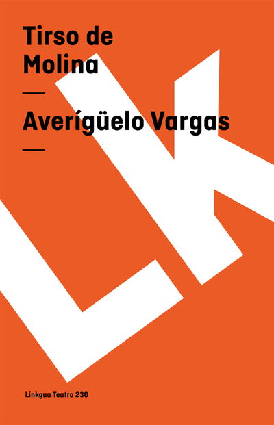 Averígüelo Vargas (Teatro) (Spanish Edition) - Tirso De Molina - Books - Linkgua - 9788498164855 - 2024