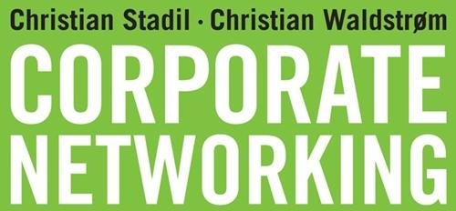Cover for Christian Stadil; Christian Waldstrøm · Corporate Networking (Sewn Spine Book) [2nd edition] (2013)