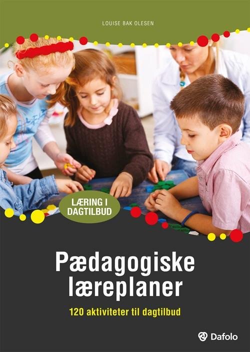 Pædagogiske læreplaner - Louise Bak Olesen - Libros - Dafolo - 9788771601855 - 8 de abril de 2016