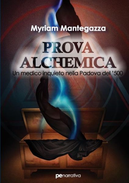 Cover for Myriam Mantegazza · Prova Alchemica. Un medico inquieto nella Padova del Cinquecento (Paperback Book) (2018)