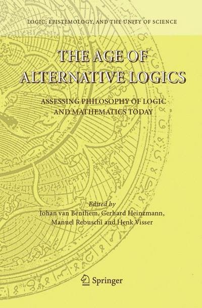 Cover for Johan Van Benthem · The Age of Alternative Logics: Assessing Philosophy of Logic and Mathematics Today - Logic, Epistemology, and the Unity of Science (Paperback Book) [1st ed. 2006. 2nd printing 2009 edition] (2009)