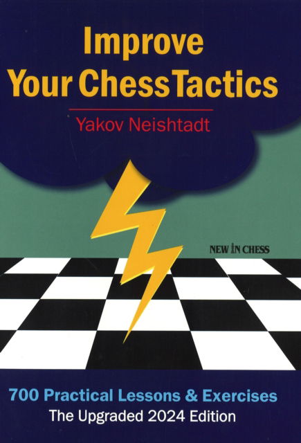 Cover for Yakov Neishtadt · Improve Your Chess Tactics - The Upgraded 2024 edition: 700 Practical Lessons &amp; Exercises (Pocketbok) (2024)