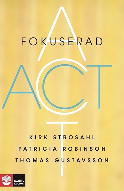 Cover for Kirk D. Strosahl, Patricia Robinson, Thomas Gustavsson · Fokuserad ACT (ePUB) (2014)