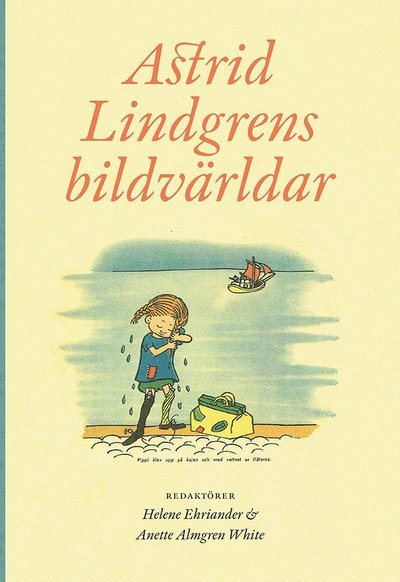 Cover for Ehriander Helene (red.) · Astrid Lindgrens bildvärldar (Buch) (2019)