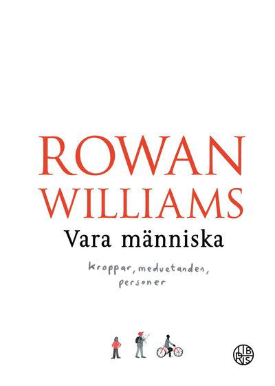 Vara människa : kroppar, medvetanden, personer - Rowan Williams - Boeken - Libris förlag - 9789173877855 - 17 januari 2019