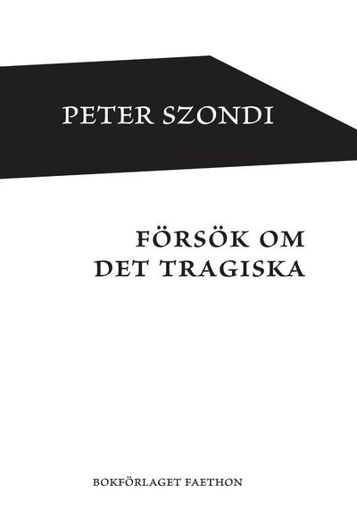 Försök om det tragiska - Peter Szondi - Kirjat - Bokförlaget Faethon - 9789189113855 - perjantai 27. toukokuuta 2022