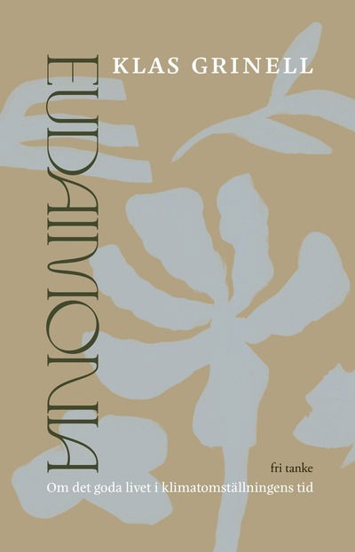 Cover for Klas Grinell · Eudaimonia : om det goda livet i klimatomställningens tid (Gebundenes Buch) (2021)