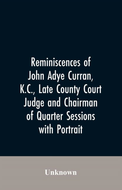 Cover for Reminiscences of John Adye Curran, K.C., late county court judge and chairman of quarter sessions (Paperback Bog) (2019)