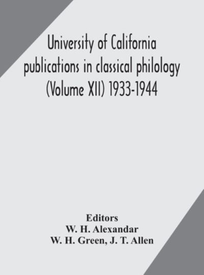 Cover for W H Green · University of California publications in classical philology (Volume XII) 1933-1944 (Hardcover Book) (2020)