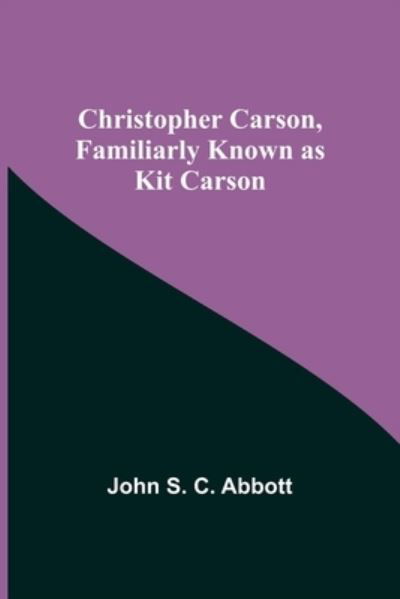 Cover for John S C Abbott · Christopher Carson, Familiarly Known as Kit Carson (Paperback Bog) (2021)