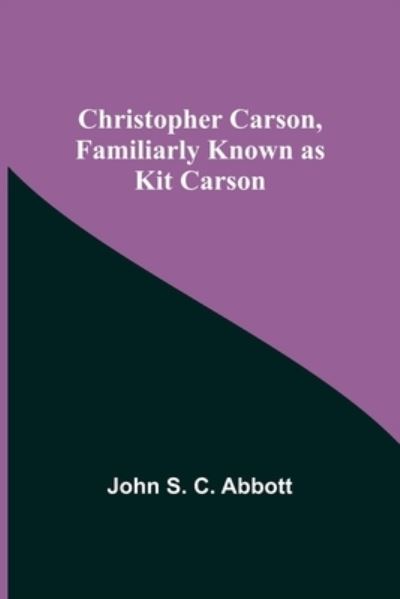 Cover for John S C Abbott · Christopher Carson, Familiarly Known as Kit Carson (Paperback Book) (2021)