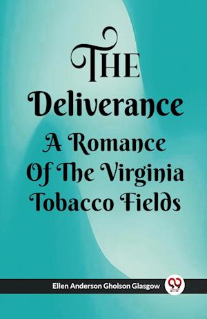 Cover for Ellen Anderson Gholson Glasgow · The Deliverance A Romance Of The Virginia Tobacco Fields (Pocketbok) (2024)