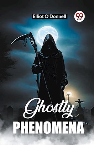 Ghostly Phenomena (Edition2023) - Elliot O'Donnell - Books - Double 9 Books LLP - 9789361427855 - January 12, 2023
