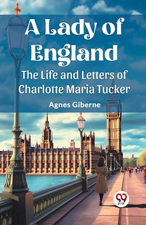 Cover for Agnes Giberne · A Lady of EnglandThe Life and Letters of Charlotte Maria Tucker (Edition2023) (Paperback Book) (2024)
