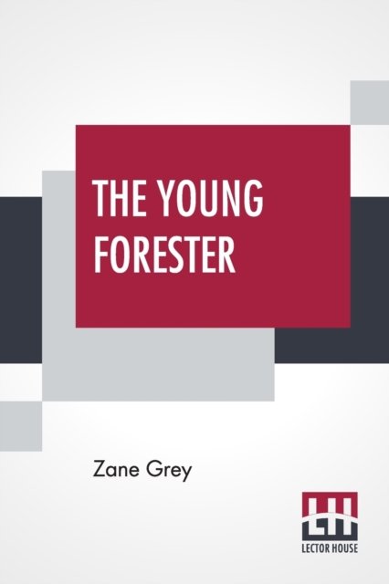 The Young Forester - Zane Grey - Libros - Lector House - 9789389614855 - 6 de junio de 2020