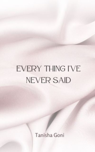 Cover for Tanisha Goni · Every Thing I've Never Said (Paperback Book) (2023)