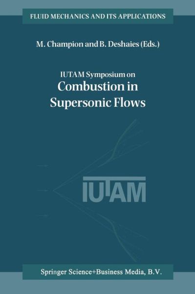 IUTAM Symposium on Combustion in Supersonic Flows: Proceedings of the IUTAM Symposium held in Poitiers, France, 2-6 October 1995 - Fluid Mechanics and Its Applications - M Champion - Books - Springer - 9789401062855 - October 15, 2012