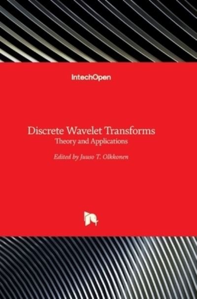 Cover for Juuso T Olkkonen · Discrete Wavelet Transforms: Theory and Applications (Innbunden bok) (2011)