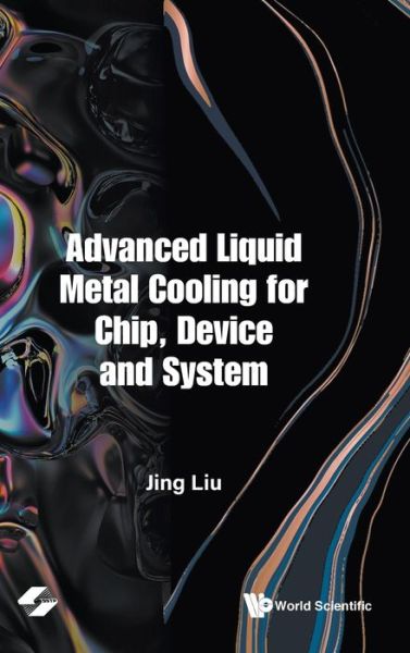 Cover for Liu, Jing (Tsinghua Univ, China) · Advanced Liquid Metal Cooling For Chip, Device And System (Hardcover bog) (2022)